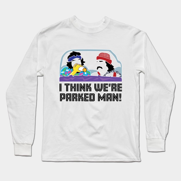 I Think We're Parked Man! Long Sleeve T-Shirt by EpixDesign